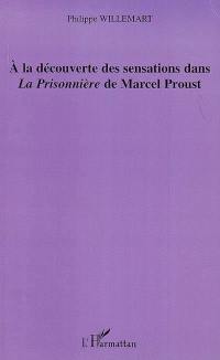 A la découverte des sensations dans La Prisonnière de Marcel Proust