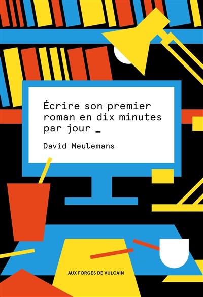 Ecrire son premier roman en dix minutes par jour