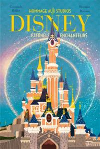 Hommage aux studios Disney, éternels enchanteurs