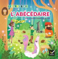 Lettres & Cie : l'abécédaire : voir, écouter et mimer les lettres