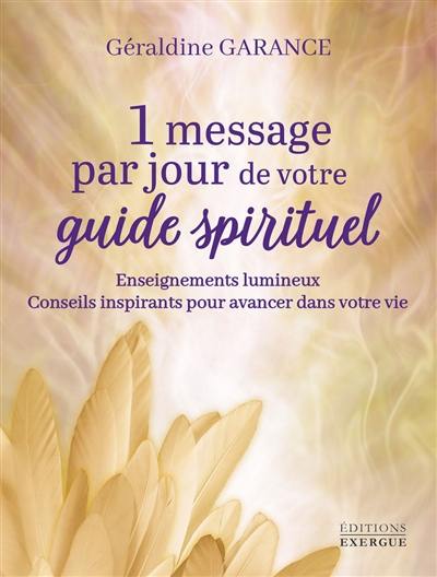 1 message par jour de votre guide spirituel : enseignements lumineux, conseils inspirants pour avancer dans votre vie