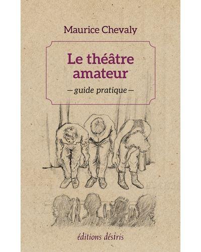 Le théâtre amateur : guide pratique Le théâtre amateur : guide pratique