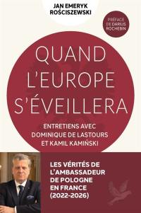 Quand l'Europe se réveillera : entretiens avec Dominique de Lastours et Kamil Kaminski