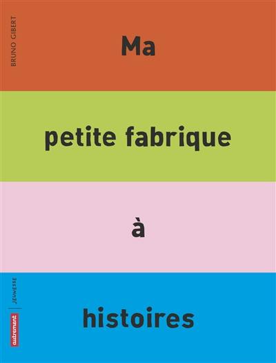 Ma petite fabrique à histoires Ma petite fabrique à histoires