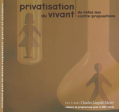 Privatisation du vivant : du refus aux contre-propositions Privatisation du vivant : du refus aux contre-propositions