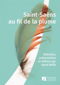 Saint-Saëns au fil de la plume Saint-Saëns au fil de la plume