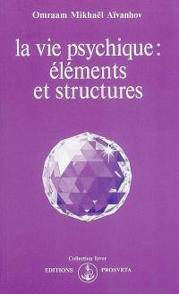 La vie psychique : éléments et structures La vie psychique : éléments et structures