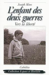 L'enfant des deux guerres : vers la liberté L'enfant des deux guerres : vers la liberté