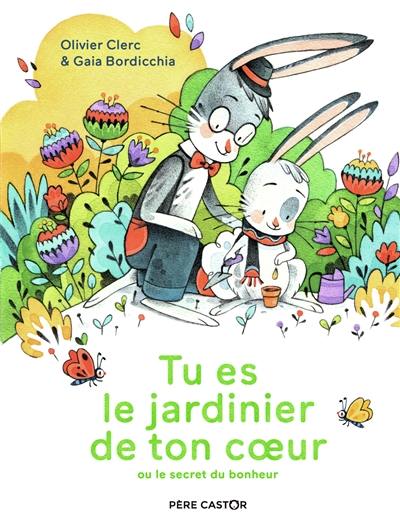 Tu es le jardinier de ton coeur ou Le secret du bonheur Tu es le jardinier de ton coeur ou Le secret du bonheur