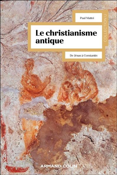 Le christianisme antique : de Jésus à Constantin Le christianisme antique : de Jésus à Constantin