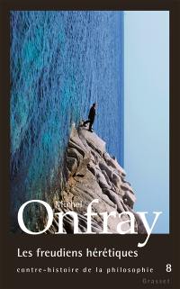 Contre-histoire de la philosophie. Vol. 8. Les freudiens hérétiques