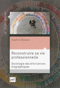 Reconstruire sa vie professionnelle : sociologie des bifurcations biographiques