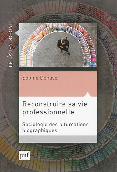 Reconstruire sa vie professionnelle : sociologie des bifurcations biographiques