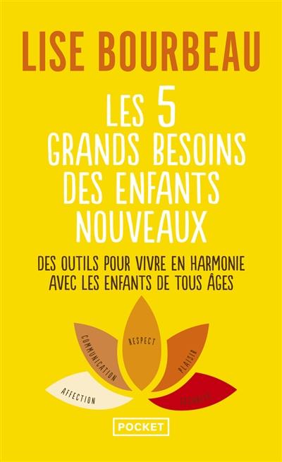 Les 5 grands besoins des enfants nouveaux : des outils pour vivre en harmonie avec les enfants de tous âges