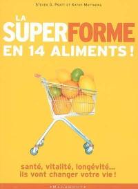La super-forme en 14 aliments : 14 aliments qui vont sauver votre vie La super-forme en 14 aliments : 14 aliments qui vont sauver votre vie