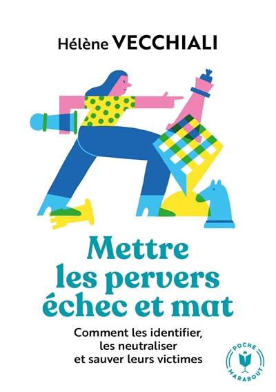 Mettre les pervers échec et mat : comment les identifier, les neutraliser et sauver leurs victimes Mettre les pervers échec et mat : comment les identifier, les neutraliser et sauver leurs victimes