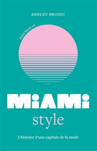 Little book of Miami style : l'histoire d'une capitale de la mode