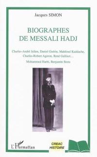 Biographes de Messali Hadj : Charles-André Julien, Daniel Guérin, Mahfoud Kaddache, Charles-Robert Ageron, René Gallisot... Mohammed Harbi, Benjamin Stora Biographes de Messali Hadj : Charles-André Julien, Daniel Guérin, Mahfoud Kaddache, Charles-Robert Ageron, René Gallisot... Mohammed Harbi, Benjamin Stora