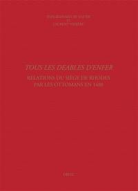 Tous les deables d'enfer : relations du siège de Rhodes par les Ottomans en 1480