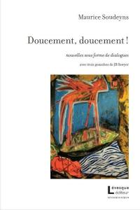 Doucement, doucement ! : nouvelles sous forme de dialogues Doucement, doucement ! : nouvelles sous forme de dialogues