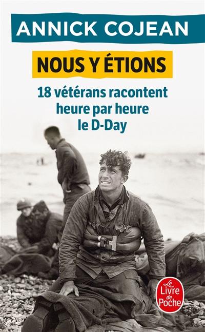 Nous y étions : 18 vétérans racontent heure par heure le D-Day