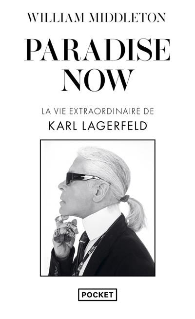 Paradise now : la vie extraordinaire de Karl Lagerfeld Paradise now : la vie extraordinaire de Karl Lagerfeld