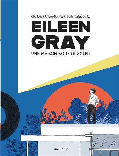 Eileen Gray : une maison sous le soleil Eileen Gray : une maison sous le soleil