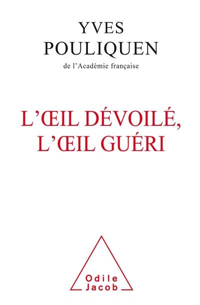 L'oeil dévoilé, l'oeil guéri L'oeil dévoilé, l'oeil guéri