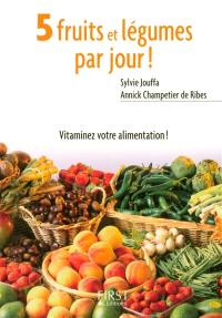 5 fruits et légumes par jour ! : mode d'emploi, recettes et menus de saison 5 fruits et légumes par jour ! : mode d'emploi, recettes et menus de saison
