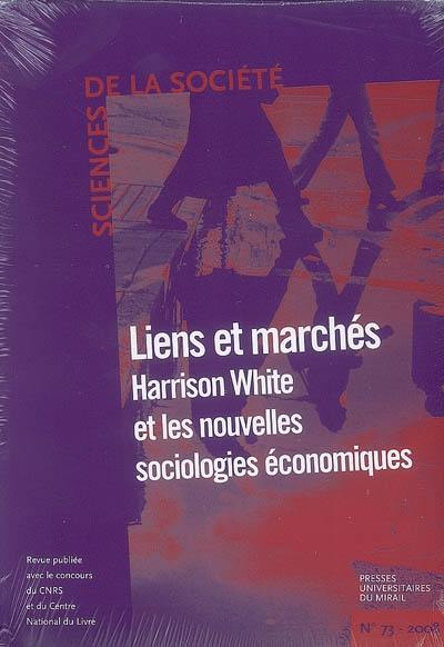 Sciences de la société, n° 73. Lien et marché : Harrison White et les nouvelles sociologies économiques Sciences de la société, n° 73. Lien et marché : Harrison White et les nouvelles sociologies économiques