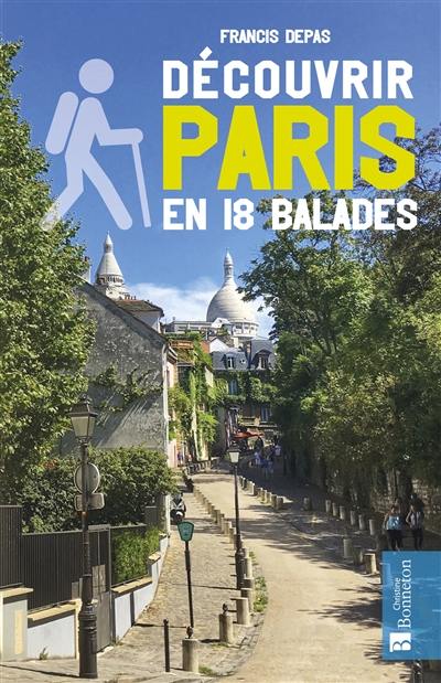 Découvrir Paris en 18 balades Découvrir Paris en 18 balades