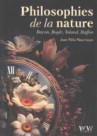 Philosophies de la nature : Francis Bacon, Robert Boyle, John Toland et Georges-Louis Leclerc de Buffon