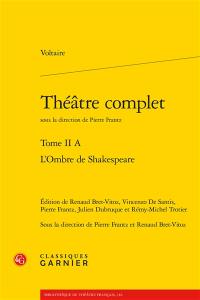 Théâtre complet. Vol. 2-A. L'ombre de Shakespeare