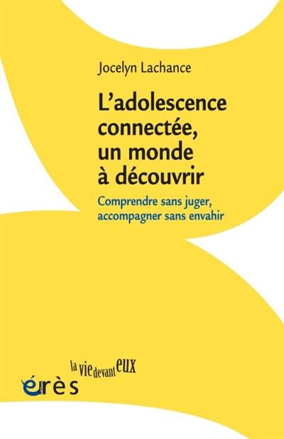 L'adolescence, un monde à découvrir : comprendre sans juger, accompagner sans envahir