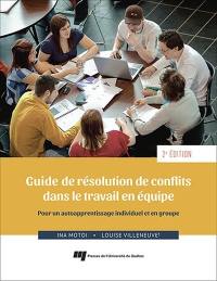 Guide de résolution de conflits dans le travail en équipe : pour un autoapprentissage individuel et en groupe