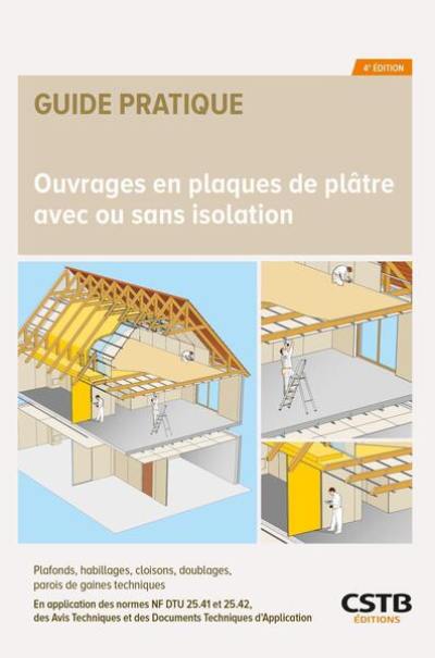 Ouvrages en plaques de plâtre avec ou sans isolation : plafonds, habillages, cloisons, doublages, parois de gaines techniques : en application des normes NF DTU 25.41, 25.42, des avis techniques et des documents techniques d'application formulés par les groupes spécialisés n° 9 (cloisons, doublages et plafonds) et n° 20 (produits et procédés spéciaux d'isolation)