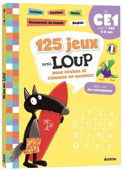 125 jeux avec Loup pour réviser et s'amuser en vacances, du CE1 vers le CE2, 7-8 ans