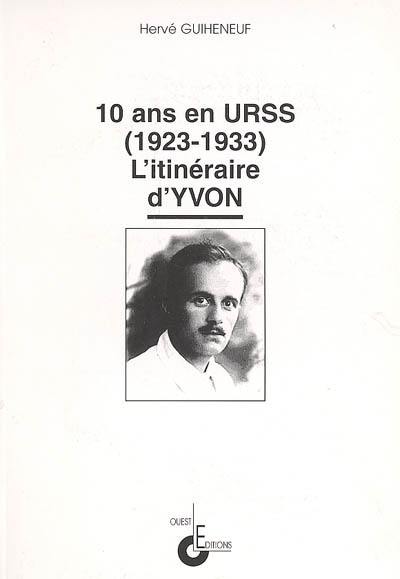 Dix ans en URSS (1923-1933) : l'itinéraire d'Yvon