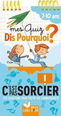 Mes quiz dis pourquoi ? : C'est pas sorcier ! 7-10 ans : 150 questions pour tester ses connaissances