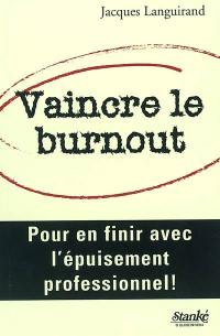 Vaincre le burnout : Pour en finir avec l'épuisement professionnel !