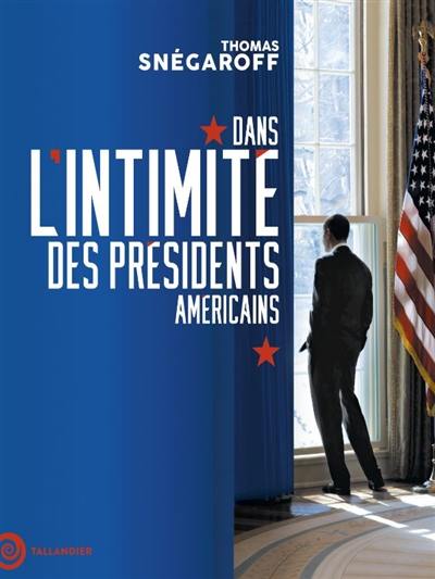 Dans l'intimité des présidents américains Dans l'intimité des présidents américains
