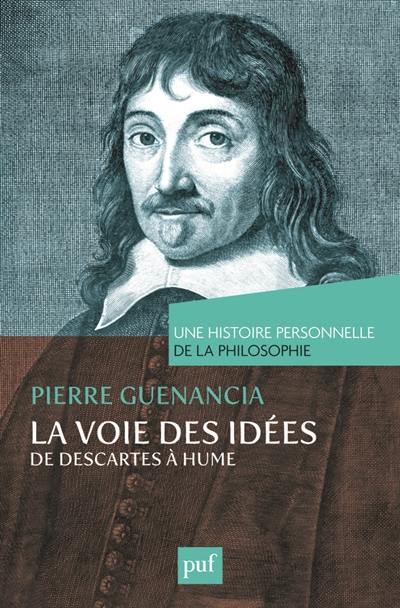 La voie des idées, de Descartes à Hume La voie des idées, de Descartes à Hume
