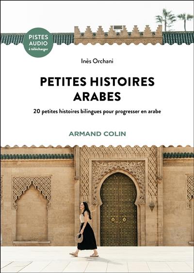 Petites histoires arabes : 20 petites histoires bilingues pour progresser en arabe