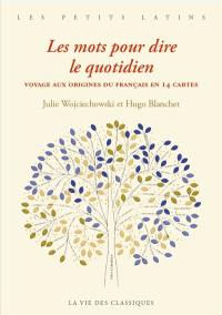 Les mots pour dire le quotidien : voyage aux origines du français en 14 cartes