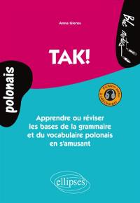 Tak ! : apprendre ou réviser les bases de la grammaire et du vocabulaire polonais en s'amusant : niveau 1