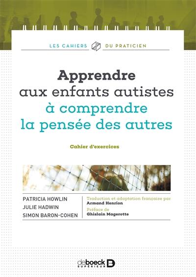 Apprendre aux enfants autistes à comprendre la pensée des autres : cahier d'exercices Apprendre aux enfants autistes à comprendre la pensée des autres : cahier d'exercices