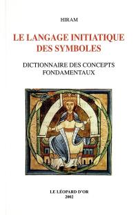 Le langage initiatique des symboles : dictionnaire des concepts fondamentaux