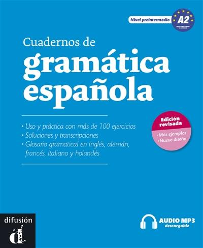 Cuadernos de gramatica espanola A2 : uso y partica con mas de 100 ejercicios, soluciones y transcripciones, glosario gramatical en inglés, aleman, francés, italiano y holandés Cuadernos de gramatica espanola A2 : uso y partica con mas de 100 ejercicios, soluciones y transcripciones, glosario gramatical en inglés, aleman, francés, italiano y holandés
