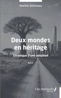 Deux mondes en héritage : chronique d'une adoption : récit