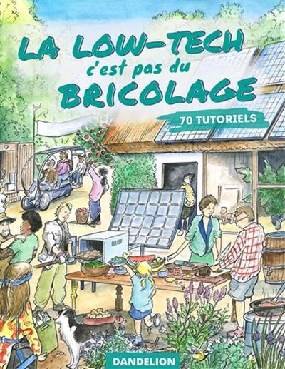 La low-tech c'est pas du bricolage : 70 tutoriels
